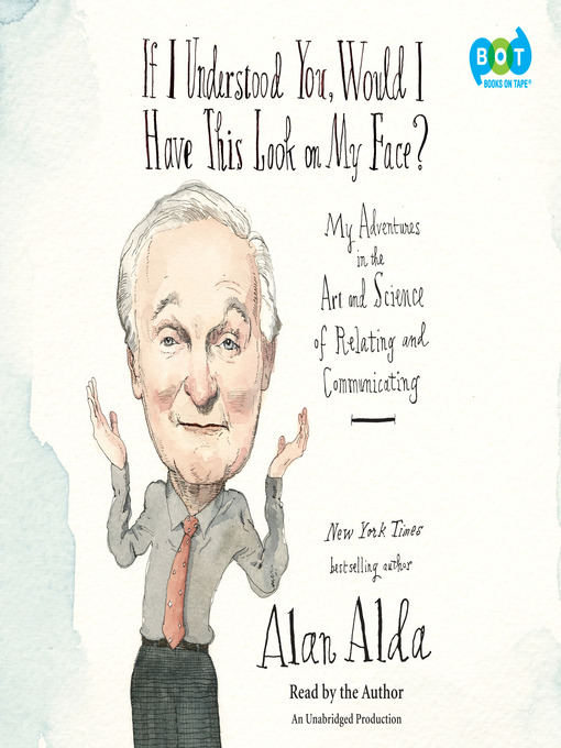 Title details for If I Understood You, Would I Have This Look on My Face? by Alan Alda - Available